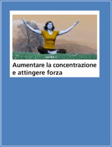 Aumentare la concentrazione e attingere forza