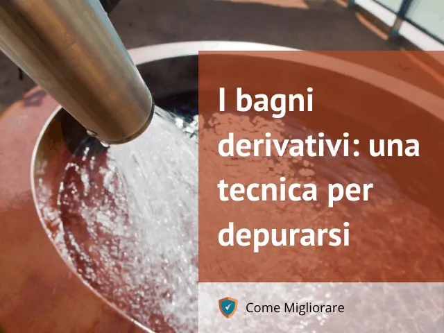 bagni derivativi una tecnica per depurarsi